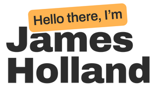 Hello there, I'm James Holland